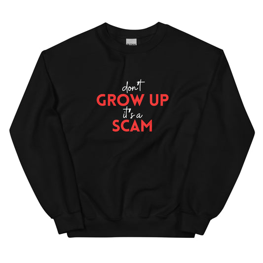 DON'T GROW UP IT'S A SCAM - Unisex Sweatshirt