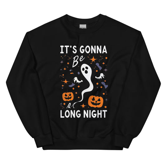 IT'S GONNA BE A LONG NIGHT - Unisex Sweatshirt