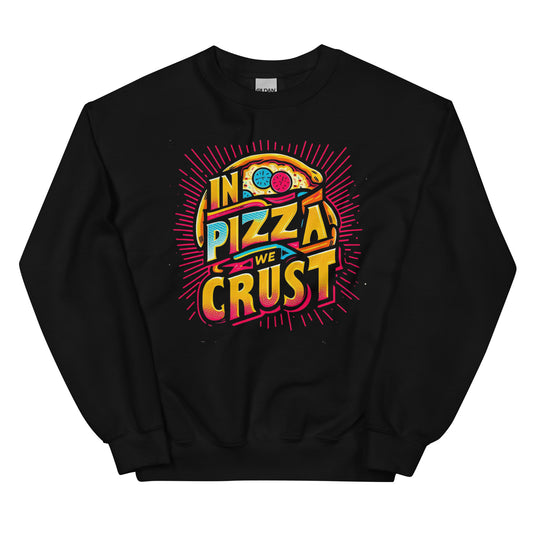 In Pizza We Crust - Unisex Sweatshirt