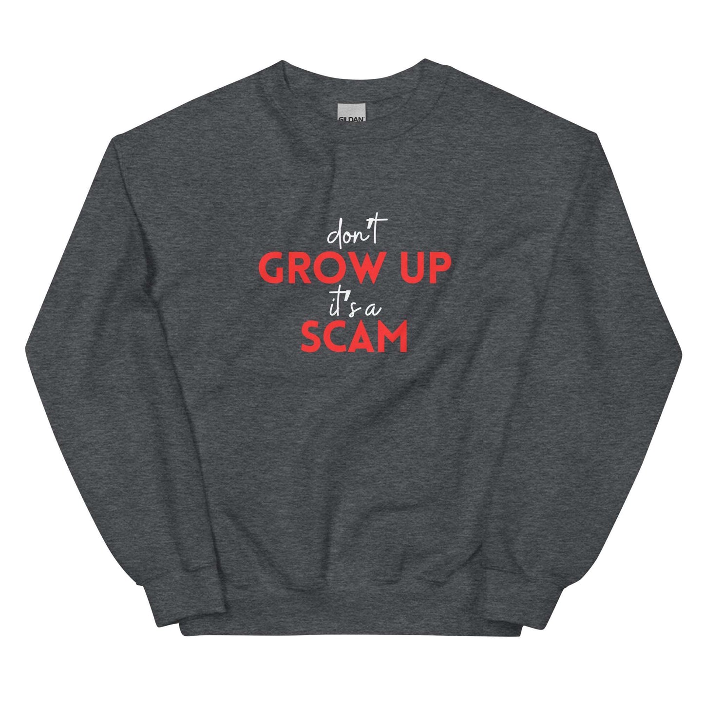 DON'T GROW UP IT'S A SCAM - Unisex Sweatshirt