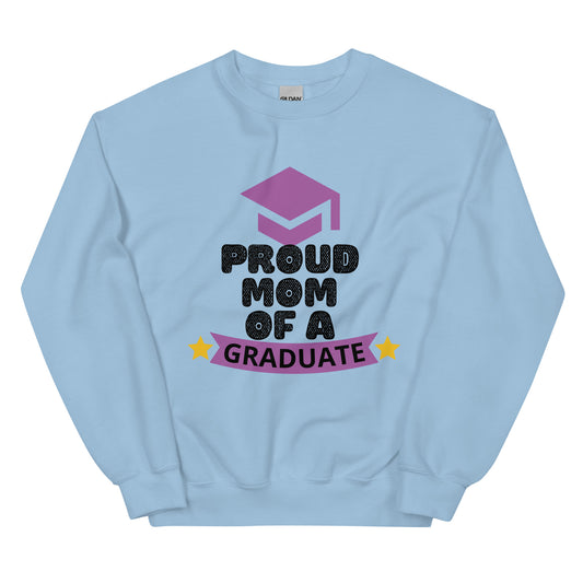 PROUD MOM OF A GRADUATE - Unisex Sweatshirt