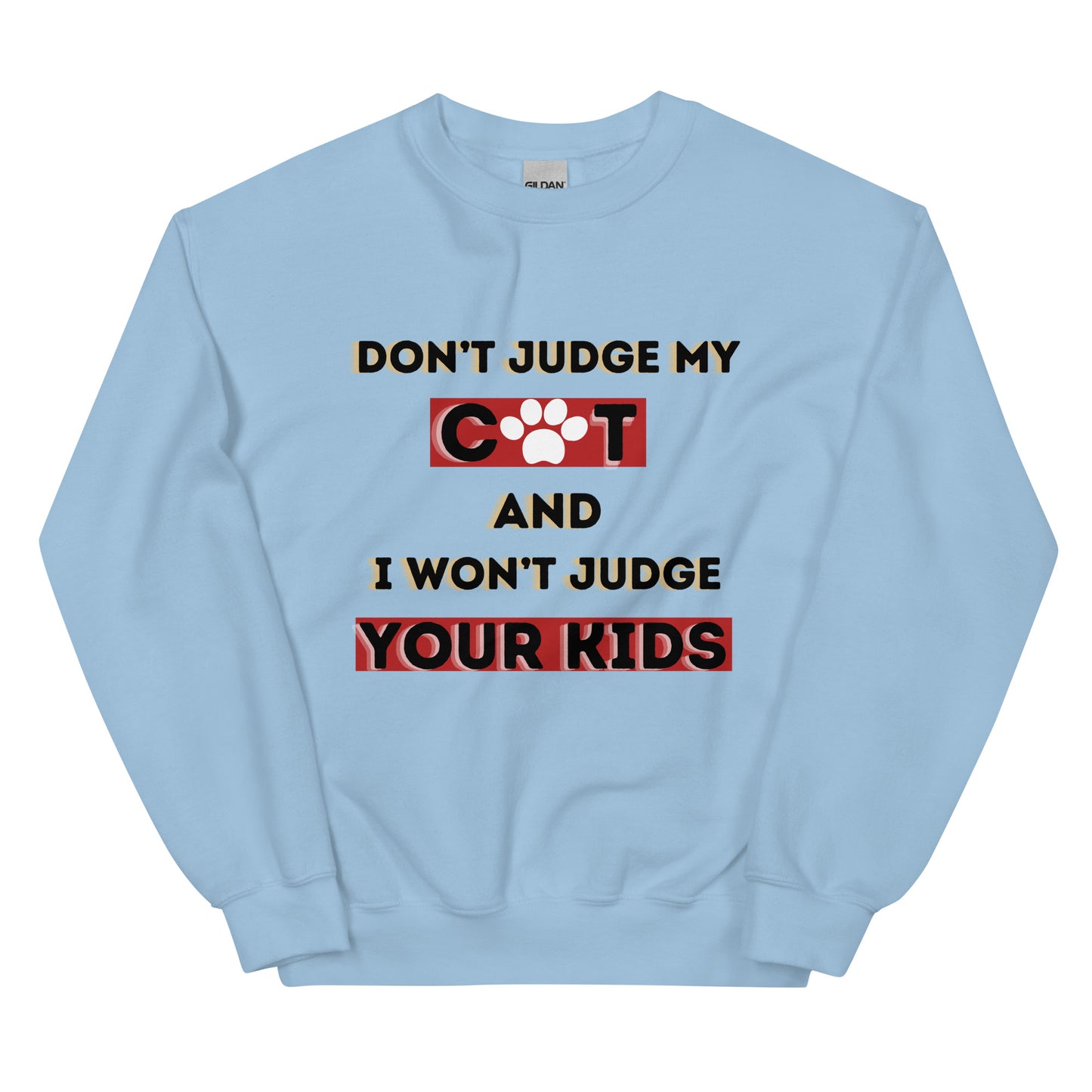 DON'T JUDGE MY CAT & I WON'T JUDGE YOUR KIDS - Unisex Sweatshirt