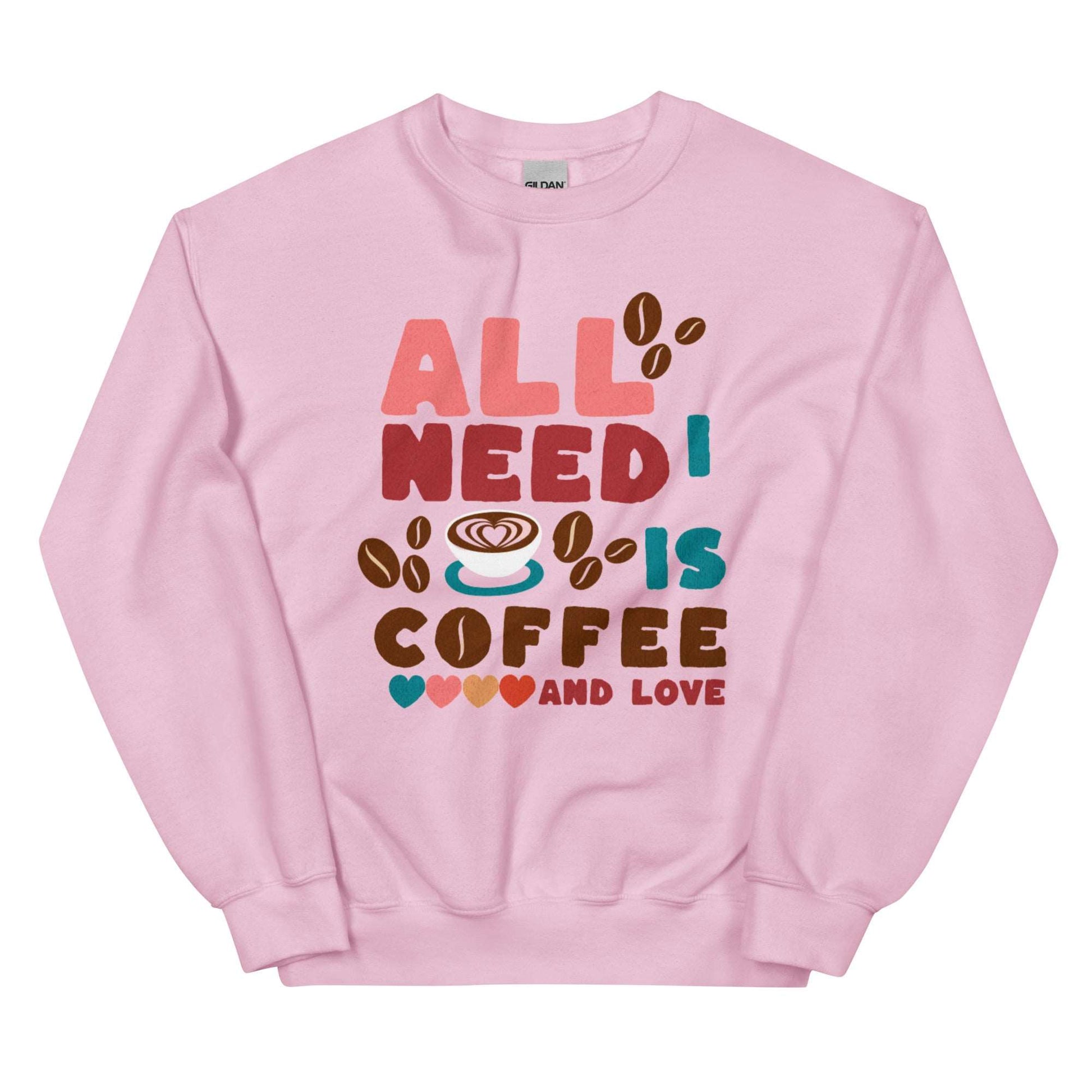 ALL I NEED IS COFFEE - Unisex Sweatshirt