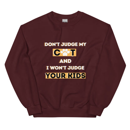 DON'T JUDGE MY CAT & I WON'T JUDGE YOUR KIDS - Unisex Sweatshirt