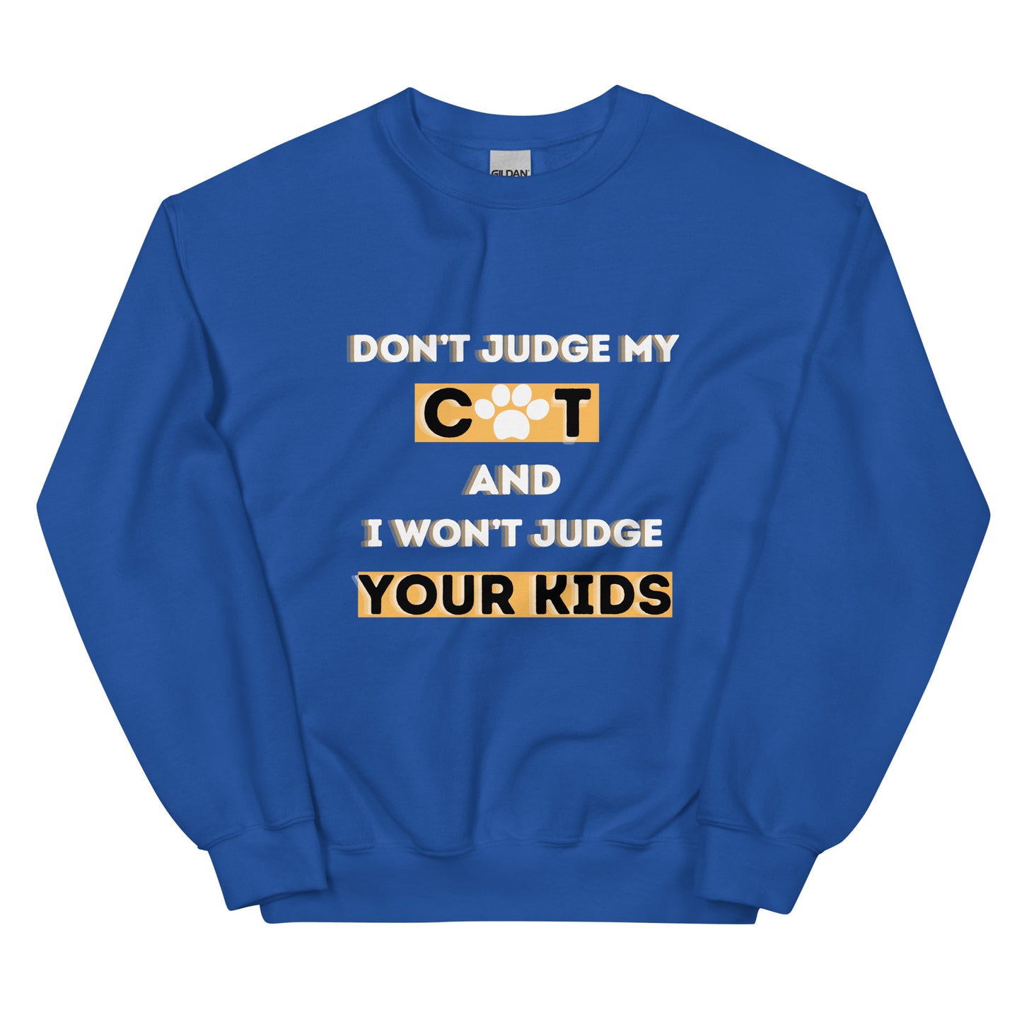 DON'T JUDGE MY CAT & I WON'T JUDGE YOUR KIDS - Unisex Sweatshirt