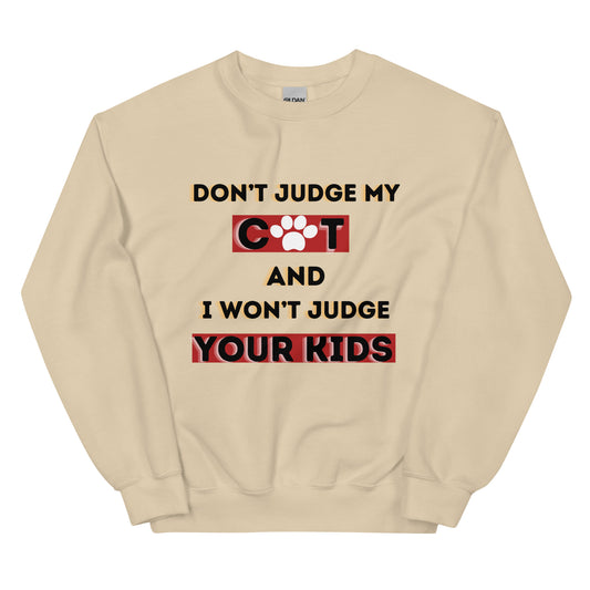 DON'T JUDGE MY CAT & I WON'T JUDGE YOUR KIDS - Unisex Sweatshirt