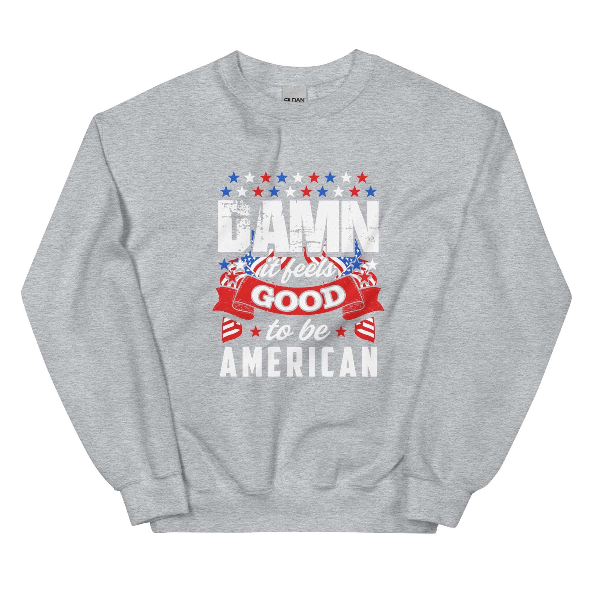 IT FEELS GOOD TO BE AMERICAN - Unisex Sweatshirt