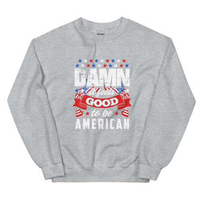 IT FEELS GOOD TO BE AMERICAN - Unisex Sweatshirt