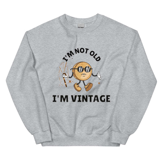 I'M NOT OLD I'M VINTAGE - Unisex Sweatshirt