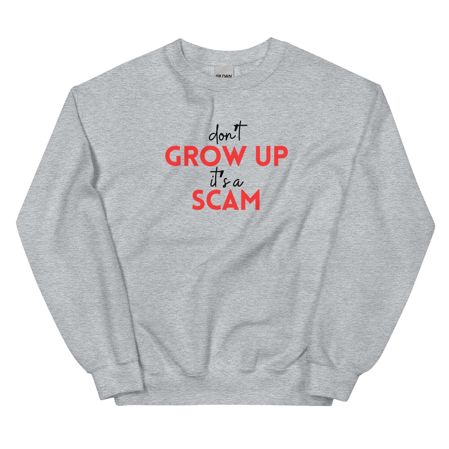 DON'T GROW UP IT'S A SCAM - Unisex Sweatshirt