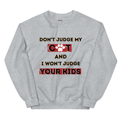 DON'T JUDGE MY CAT & I WON'T JUDGE YOUR KIDS - Unisex Sweatshirt