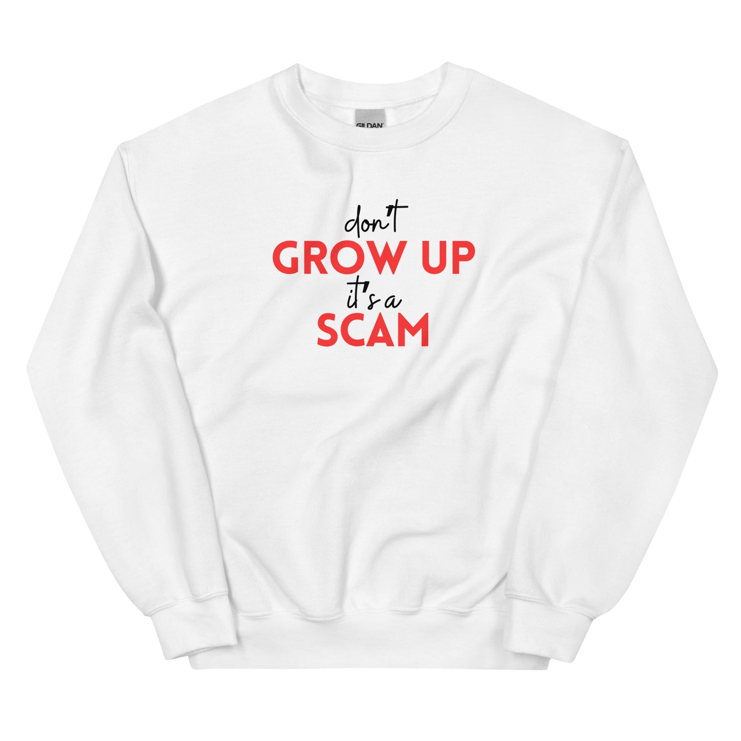 DON'T GROW UP IT'S A SCAM - Unisex Sweatshirt