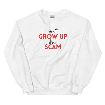 DON'T GROW UP IT'S A SCAM - Unisex Sweatshirt