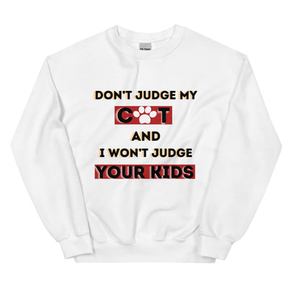 DON'T JUDGE MY CAT & I WON'T JUDGE YOUR KIDS - Unisex Sweatshirt