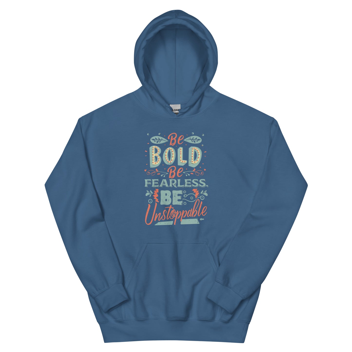 BE BOLD BE FEARLESS BE UNSTOPPABLE - Unisex Hoodie