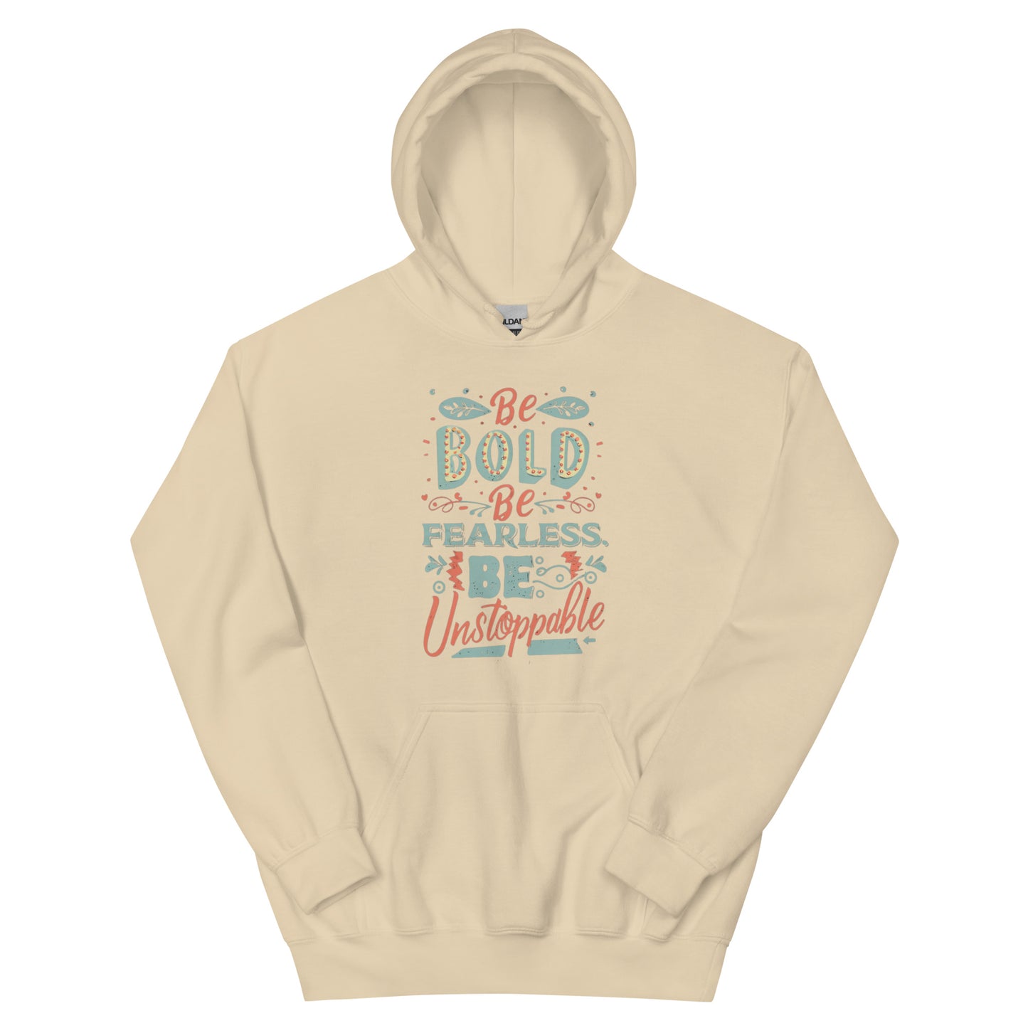 BE BOLD BE FEARLESS BE UNSTOPPABLE - Unisex Hoodie