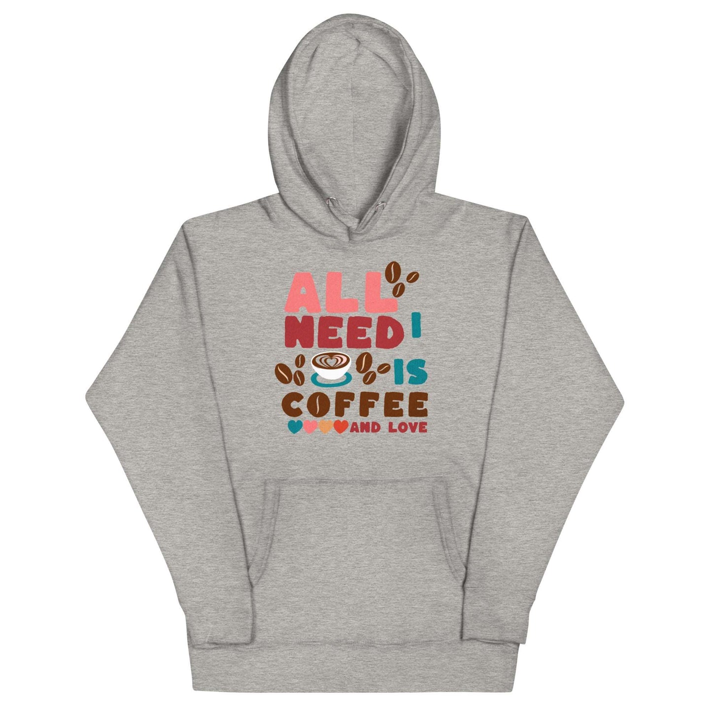 ALL I NEED IS COFFEE & LOVE - Unisex Hoodie