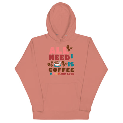 ALL I NEED IS COFFEE & LOVE - Unisex Hoodie