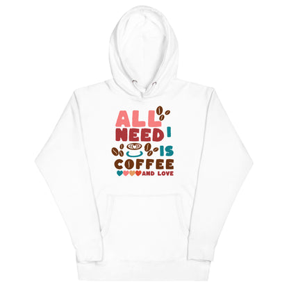 TOUT CE DONT J'AI BESOIN, C'EST DU CAFÉ ET DE L'AMOUR - Sweat à capuche unisexe