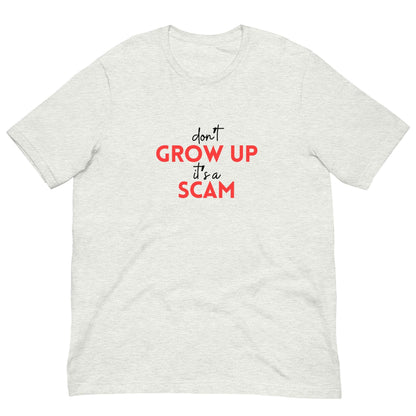 DON'T GROW UP IT'S A SCAM - Unisex t-shirt