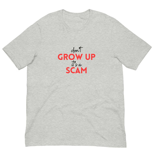 DON'T GROW UP IT'S A SCAM - Unisex t-shirt