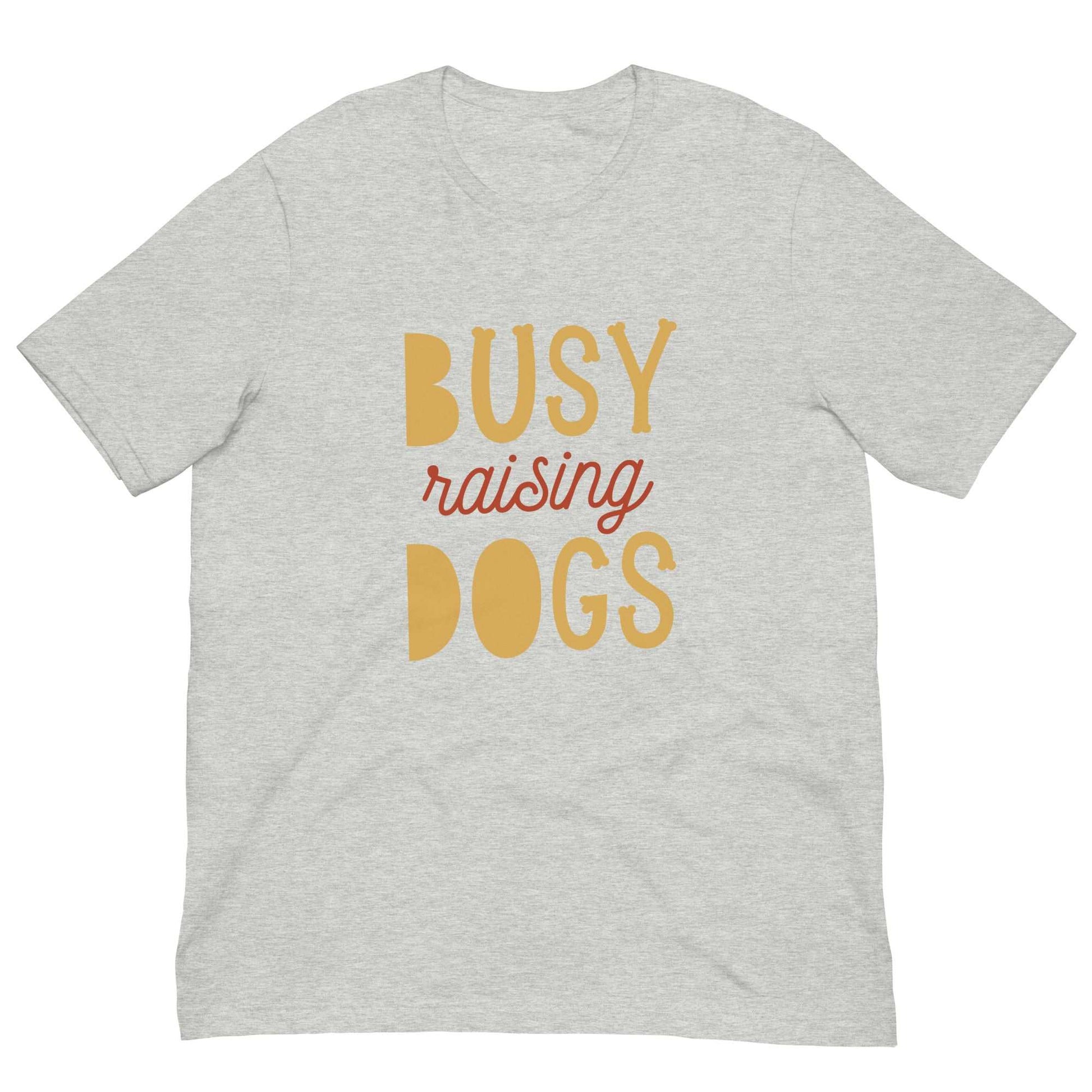 BUSY RAISING DOGS - Unisex t-shirt