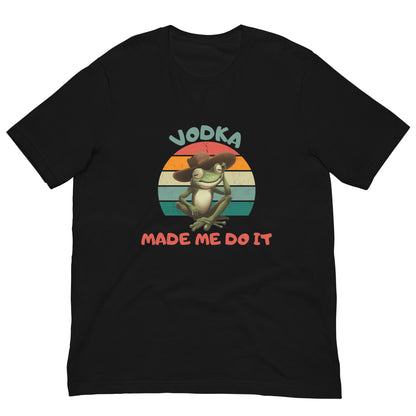 VODKA MADE ME DO IT - T-shirt unisexe