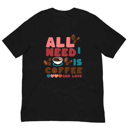 TOUT CE DONT J'AI BESOIN C'EST DU CAFÉ ET DE L'AMOUR - T-shirt unisexe