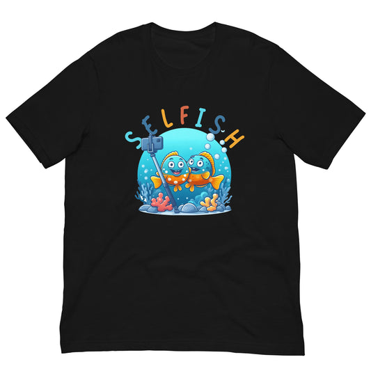 Selfish - Unisex t-shirt