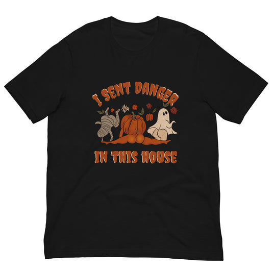 I sent Danger in This House - Unisex t-shirt