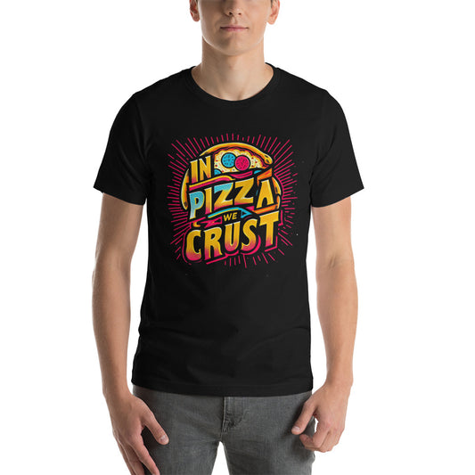 IN PIZZA WE CRUST - Unisex t-shirt