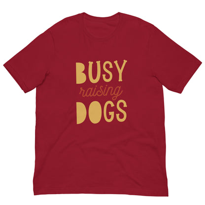 BUSY RAISING DOGS - T-shirt unisexe