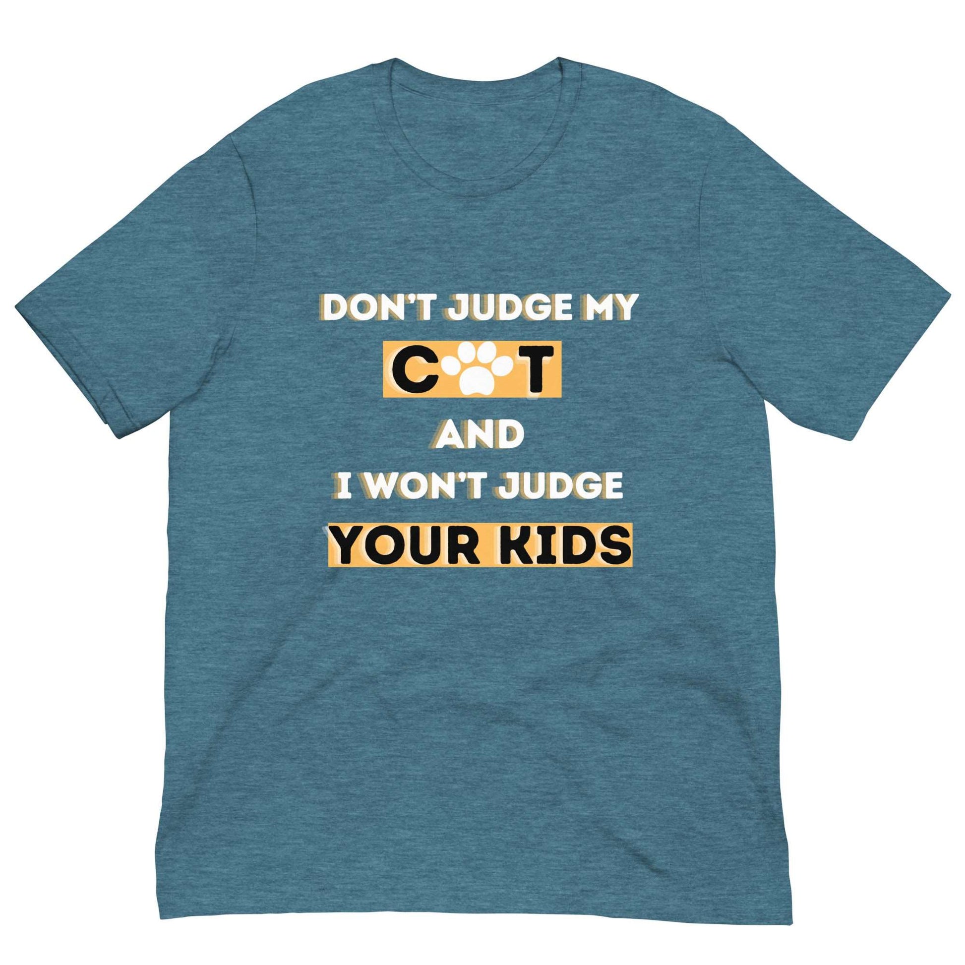 DON'T JUDGE MT CAT & I WON'T JUDGE YOUR KIDS - Unisex t-shirt