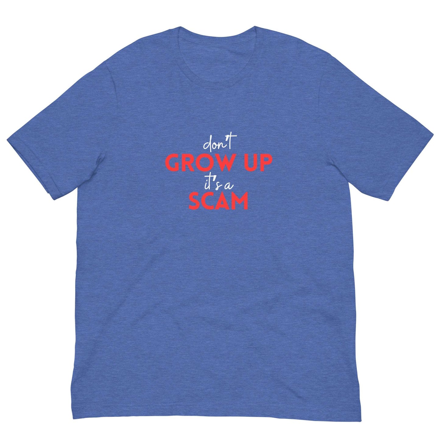 DON'T GROW UP IT'S A SCAM - Unisex t-shirt