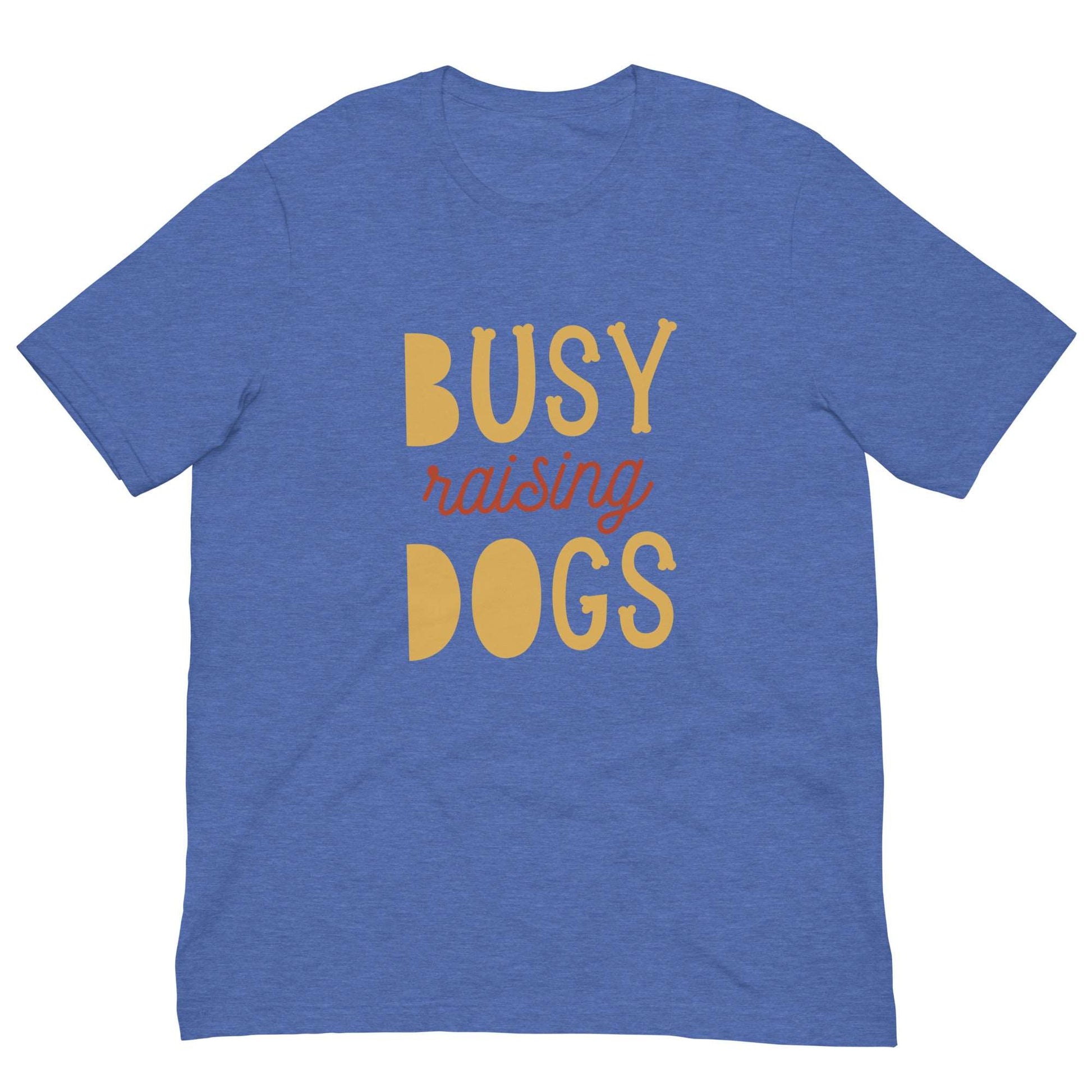 BUSY RAISING DOGS - Unisex t-shirt