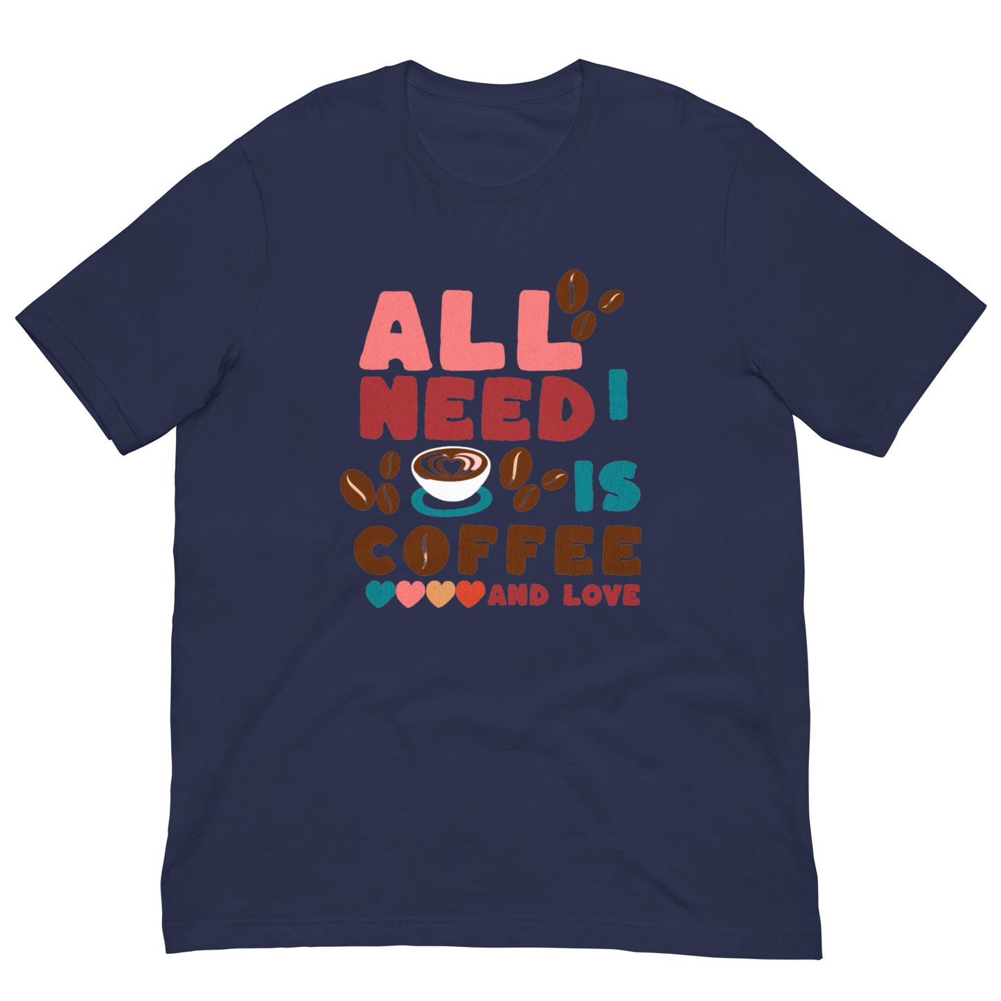 TOUT CE DONT J'AI BESOIN C'EST DU CAFÉ ET DE L'AMOUR - T-shirt unisexe