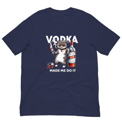 VODKA MADE ME DO IT - Unisex t-shirt