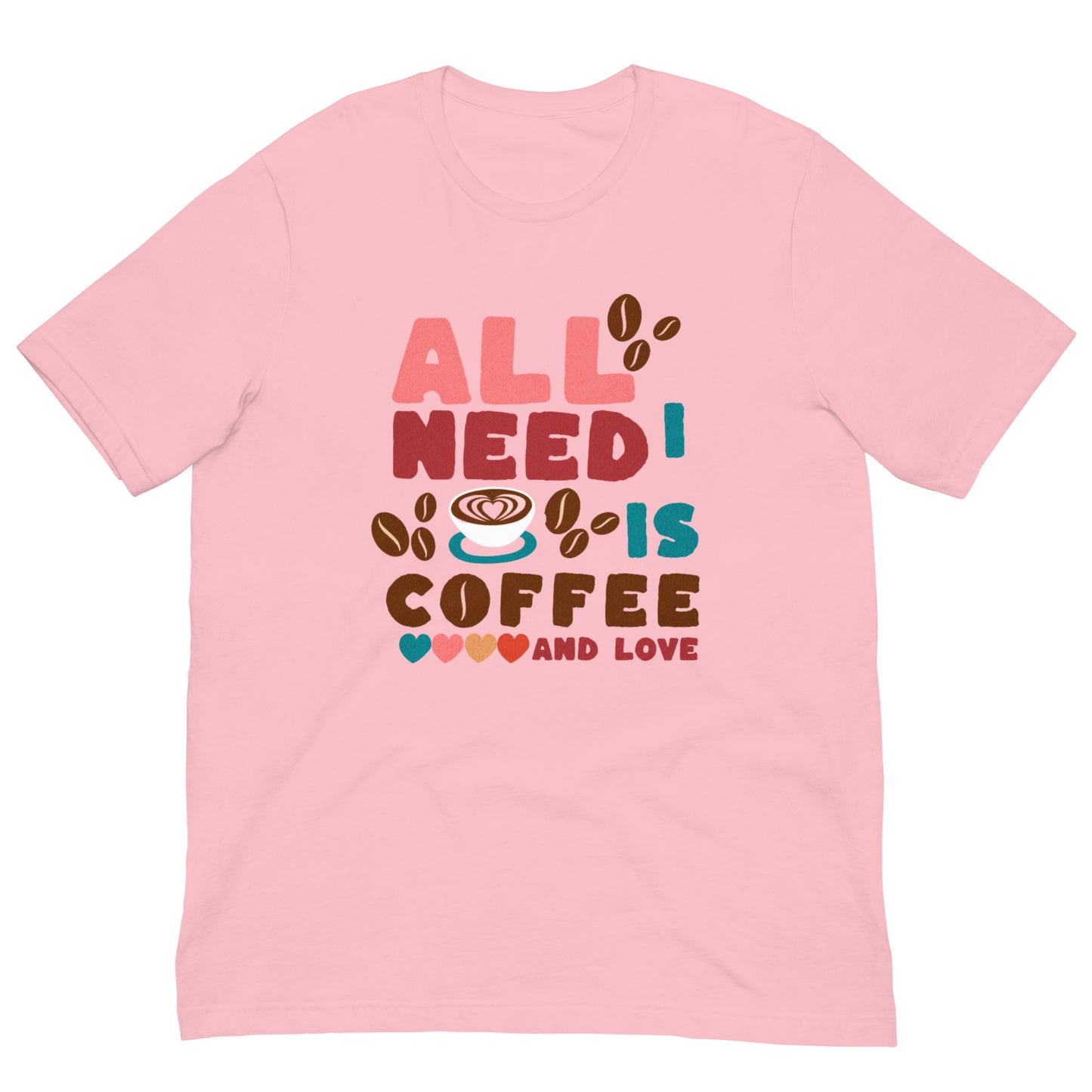 TOUT CE DONT J'AI BESOIN C'EST DU CAFÉ ET DE L'AMOUR - T-shirt unisexe