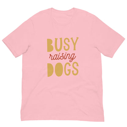 BUSY RAISING DOGS - Unisex t-shirt