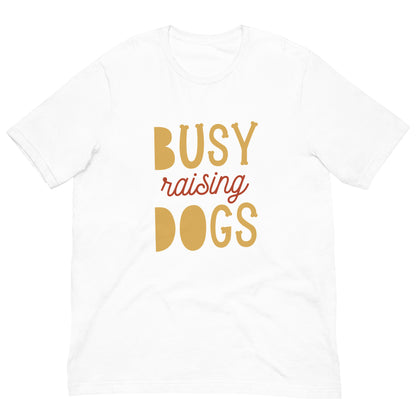 BUSY RAISING DOGS - Unisex t-shirt